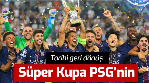 Süper Kupa'da PSG'den tarihi geri dönüş