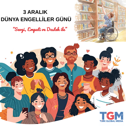 3 Aralık Dünya Engel(siz)ler Günü: Sevgi, Empati ve Destek ile"