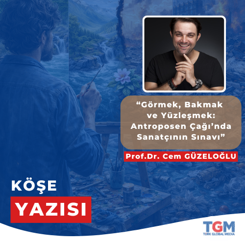 Görmek, Bakmak ve Yüzleşmek: Antroposen  Çağı’nda Sanatçının Sınavı
