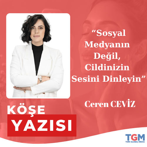 Sosyal Medyanın Değil, Cildinizin Sesini Dinleyin