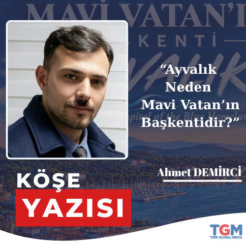 Ayvalık Neden Mavi Vatan’ın Başkentidir?