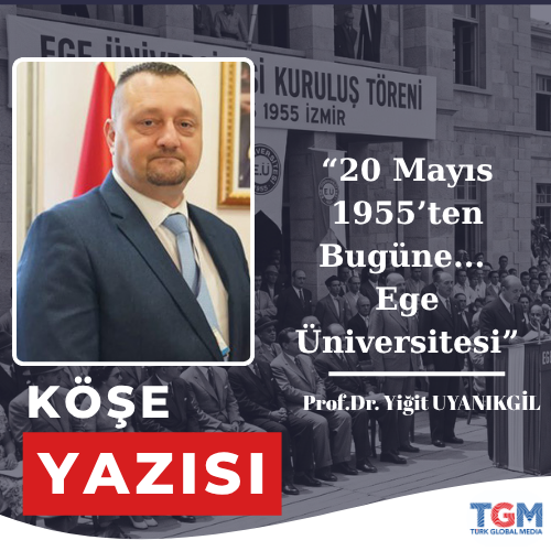 20 Mayıs 1955’ten Bugüne: İzmir’in Bilimle Büyüyen Hafızası Ege Üniversitesi